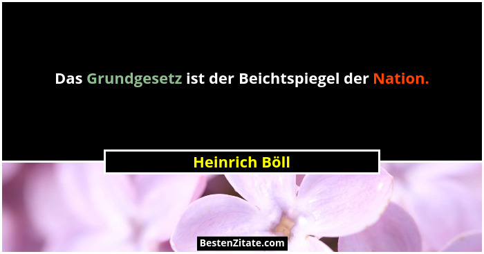 Das Grundgesetz ist der Beichtspiegel der Nation.... - Heinrich Böll