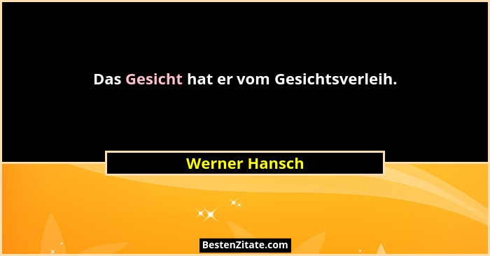 Das Gesicht hat er vom Gesichtsverleih.... - Werner Hansch