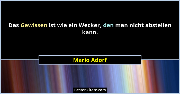 Das Gewissen ist wie ein Wecker, den man nicht abstellen kann.... - Mario Adorf