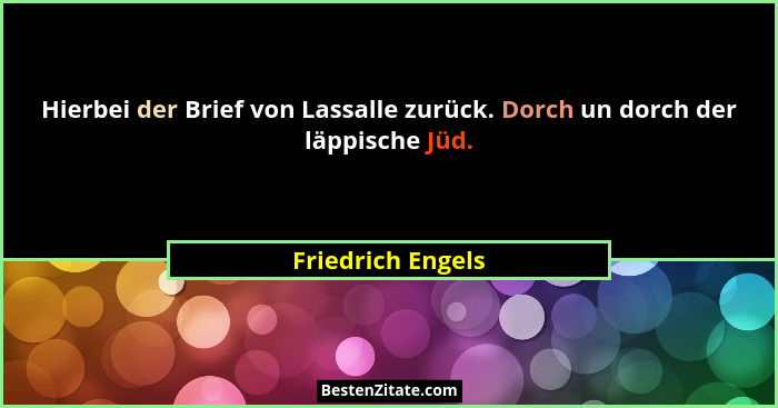 Hierbei der Brief von Lassalle zurück. Dorch un dorch der läppische Jüd.... - Friedrich Engels