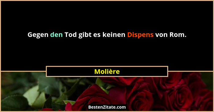 Gegen den Tod gibt es keinen Dispens von Rom.... - Molière