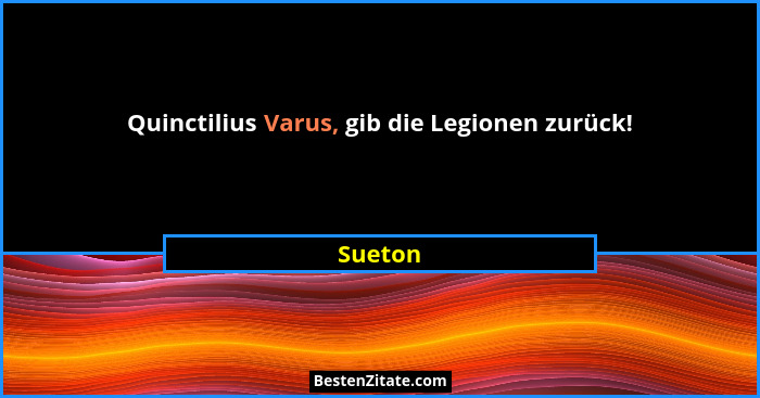 Quinctilius Varus, gib die Legionen zurück!... - Sueton