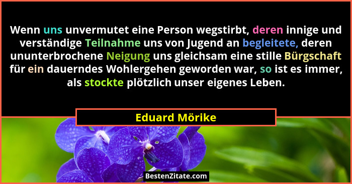 Wenn uns unvermutet eine Person wegstirbt, deren innige und verständige Teilnahme uns von Jugend an begleitete, deren ununterbrochene... - Eduard Mörike