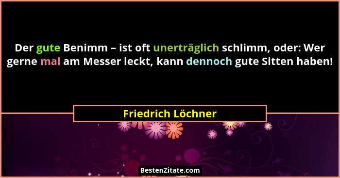 Der gute Benimm – ist oft unerträglich schlimm, oder: Wer gerne mal am Messer leckt, kann dennoch gute Sitten haben!... - Friedrich Löchner