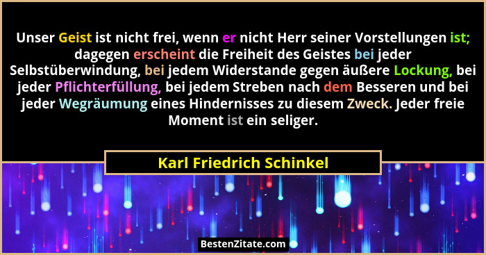Unser Geist ist nicht frei, wenn er nicht Herr seiner Vorstellungen ist; dagegen erscheint die Freiheit des Geistes bei jede... - Karl Friedrich Schinkel