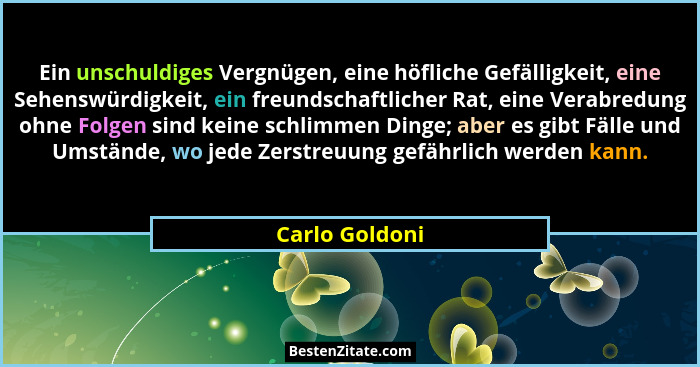 Ein unschuldiges Vergnügen, eine höfliche Gefälligkeit, eine Sehenswürdigkeit, ein freundschaftlicher Rat, eine Verabredung ohne Folge... - Carlo Goldoni