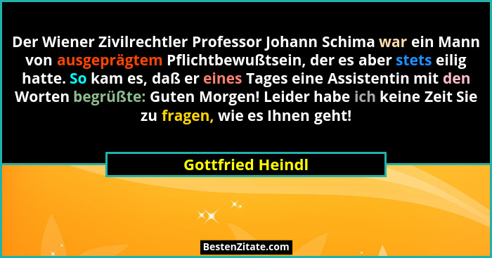 Der Wiener Zivilrechtler Professor Johann Schima war ein Mann von ausgeprägtem Pflichtbewußtsein, der es aber stets eilig hatte. So... - Gottfried Heindl