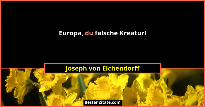 Europa, du falsche Kreatur!... - Joseph von Eichendorff
