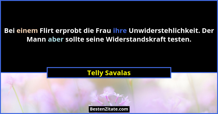 Bei einem Flirt erprobt die Frau ihre Unwiderstehlichkeit. Der Mann aber sollte seine Widerstandskraft testen.... - Telly Savalas