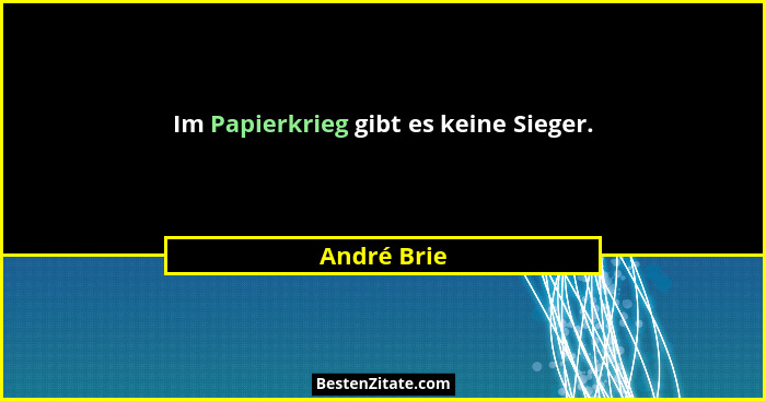 Im Papierkrieg gibt es keine Sieger.... - André Brie