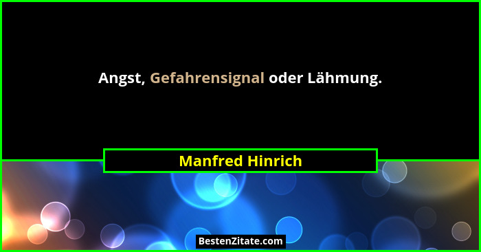 Angst, Gefahrensignal oder Lähmung.... - Manfred Hinrich