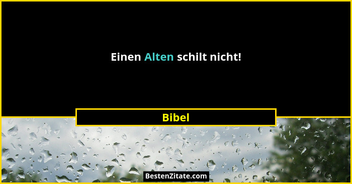 Einen Alten schilt nicht!... - Bibel