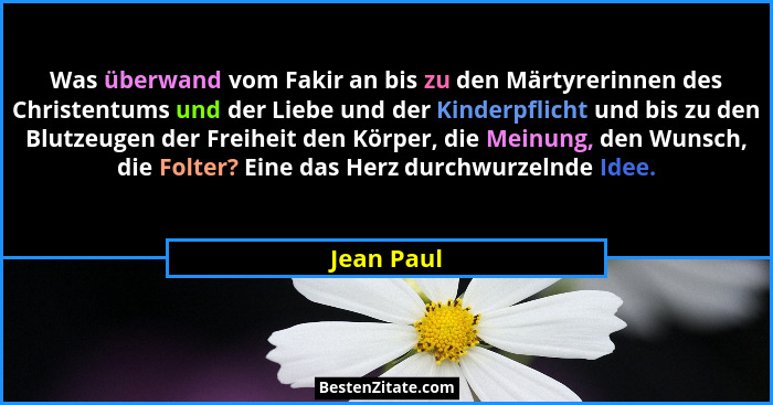 Was überwand vom Fakir an bis zu den Märtyrerinnen des Christentums und der Liebe und der Kinderpflicht und bis zu den Blutzeugen der Frei... - Jean Paul