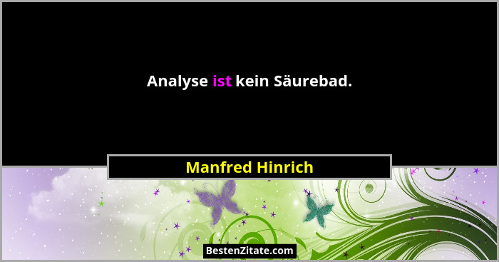 Analyse ist kein Säurebad.... - Manfred Hinrich
