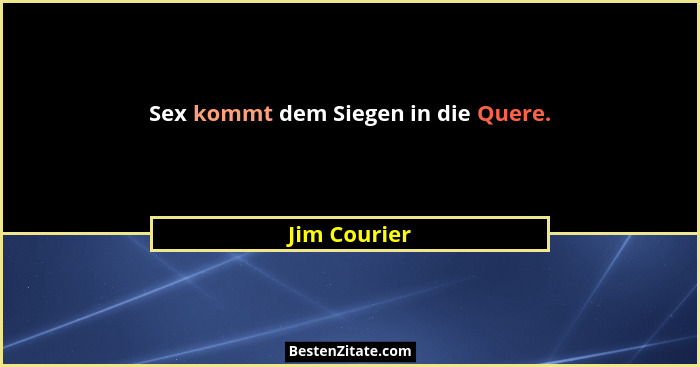 Sex kommt dem Siegen in die Quere.... - Jim Courier
