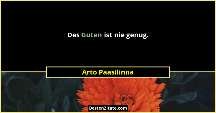 Des Guten ist nie genug.... - Arto Paasilinna