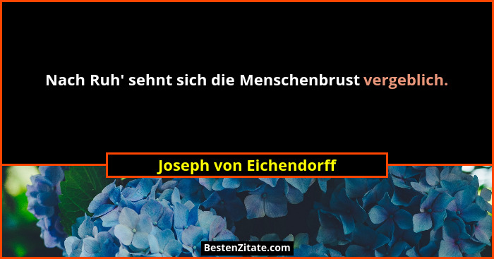 Nach Ruh' sehnt sich die Menschenbrust vergeblich.... - Joseph von Eichendorff