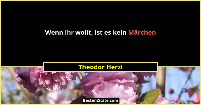 Wenn ihr wollt, ist es kein Märchen... - Theodor Herzl
