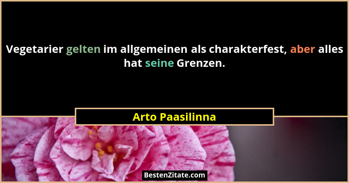 Vegetarier gelten im allgemeinen als charakterfest, aber alles hat seine Grenzen.... - Arto Paasilinna