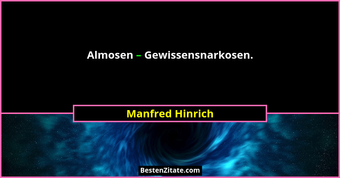 Almosen – Gewissensnarkosen.... - Manfred Hinrich
