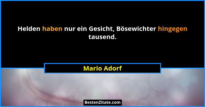 Helden haben nur ein Gesicht, Bösewichter hingegen tausend.... - Mario Adorf