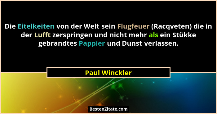 Die Eitelkeiten von der Welt sein Flugfeuer (Racqveten) die in der Lufft zerspringen und nicht mehr als ein Stükke gebrandtes Pappier... - Paul Winckler