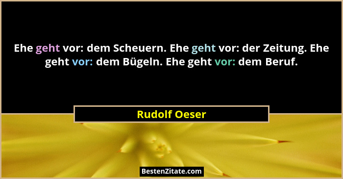 Ehe geht vor: dem Scheuern. Ehe geht vor: der Zeitung. Ehe geht vor: dem Bügeln. Ehe geht vor: dem Beruf.... - Rudolf Oeser