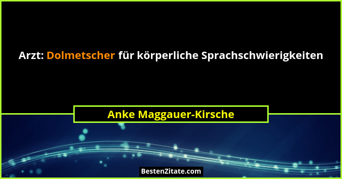 Arzt: Dolmetscher für körperliche Sprachschwierigkeiten... - Anke Maggauer-Kirsche