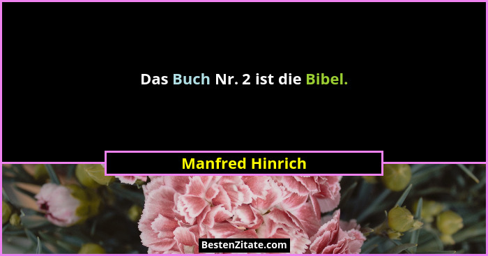 Das Buch Nr. 2 ist die Bibel.... - Manfred Hinrich