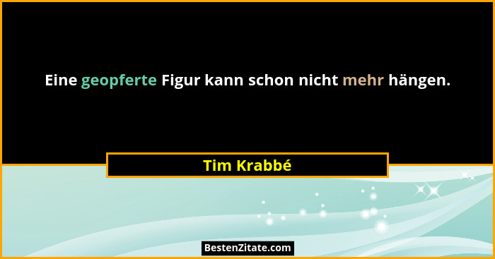 Eine geopferte Figur kann schon nicht mehr hängen.... - Tim Krabbé