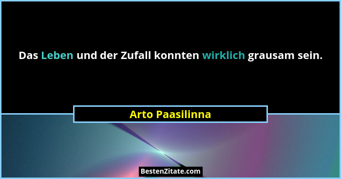 Das Leben und der Zufall konnten wirklich grausam sein.... - Arto Paasilinna