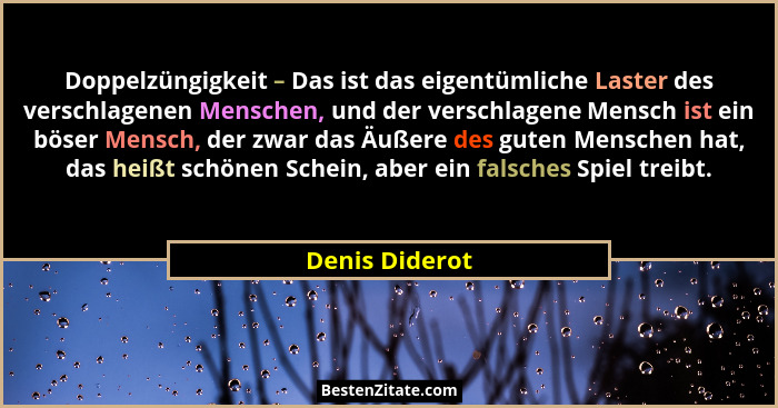 Doppelzüngigkeit – Das ist das eigentümliche Laster des verschlagenen Menschen, und der verschlagene Mensch ist ein böser Mensch, der... - Denis Diderot