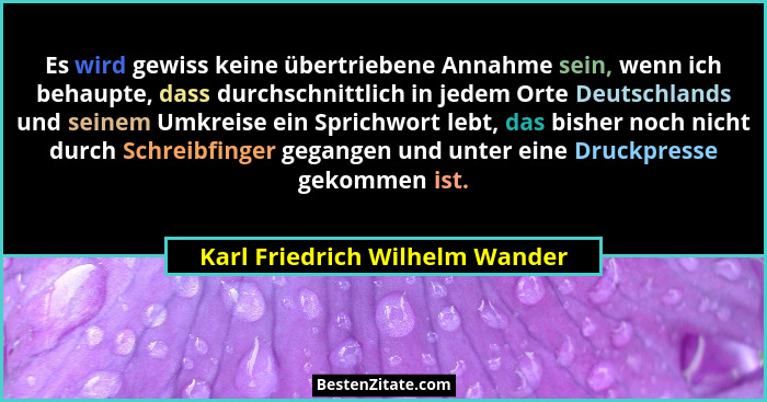 Es wird gewiss keine übertriebene Annahme sein, wenn ich behaupte, dass durchschnittlich in jedem Orte Deutschlands un... - Karl Friedrich Wilhelm Wander