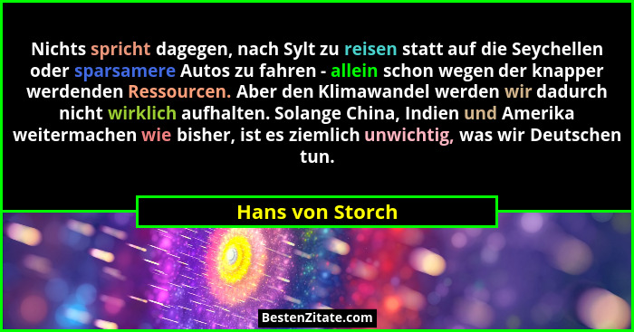 Nichts spricht dagegen, nach Sylt zu reisen statt auf die Seychellen oder sparsamere Autos zu fahren - allein schon wegen der knappe... - Hans von Storch