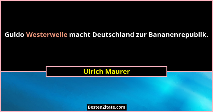 Guido Westerwelle macht Deutschland zur Bananenrepublik.... - Ulrich Maurer