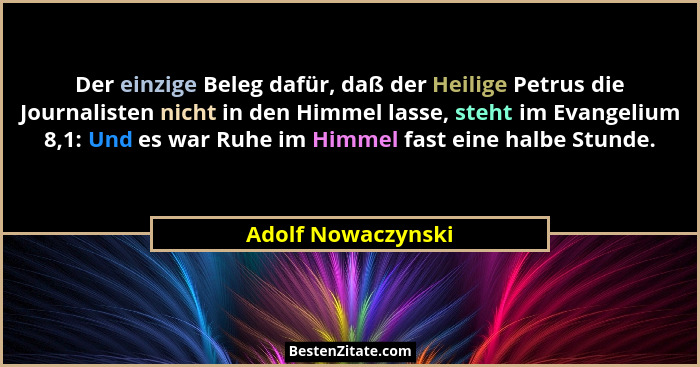 Der einzige Beleg dafür, daß der Heilige Petrus die Journalisten nicht in den Himmel lasse, steht im Evangelium 8,1: Und es war Ru... - Adolf Nowaczynski