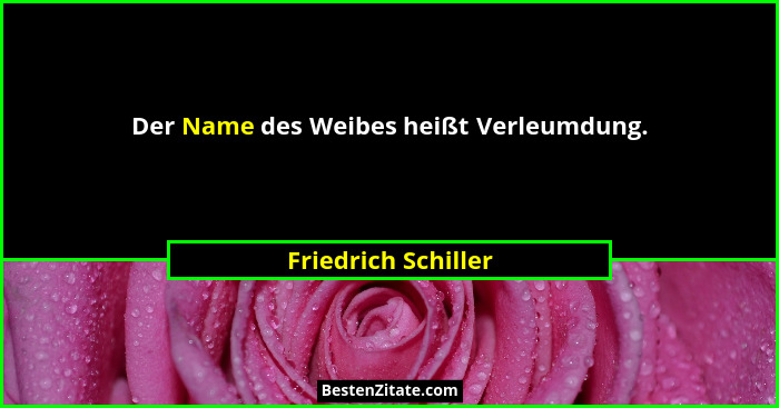 Der Name des Weibes heißt Verleumdung.... - Friedrich Schiller