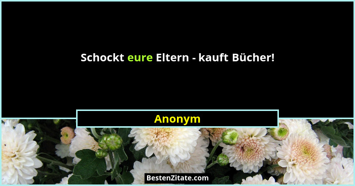 Schockt eure Eltern - kauft Bücher!... - Anonym