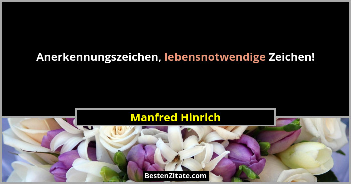 Anerkennungszeichen, lebensnotwendige Zeichen!... - Manfred Hinrich