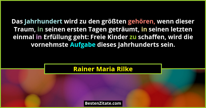 Das Jahrhundert wird zu den größten gehören, wenn dieser Traum, in seinen ersten Tagen geträumt, in seinen letzten einmal in Erfü... - Rainer Maria Rilke