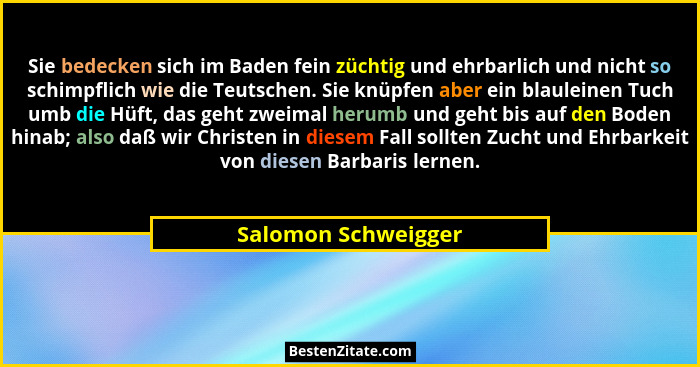Sie bedecken sich im Baden fein züchtig und ehrbarlich und nicht so schimpflich wie die Teutschen. Sie knüpfen aber ein blauleine... - Salomon Schweigger