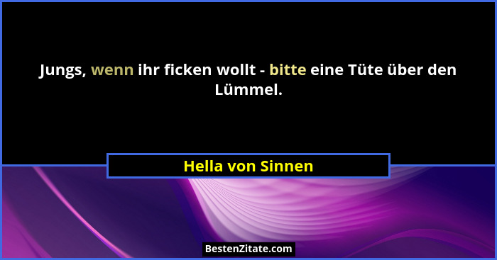 Jungs, wenn ihr ficken wollt - bitte eine Tüte über den Lümmel.... - Hella von Sinnen