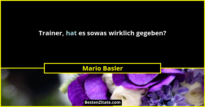 Trainer, hat es sowas wirklich gegeben?... - Mario Basler