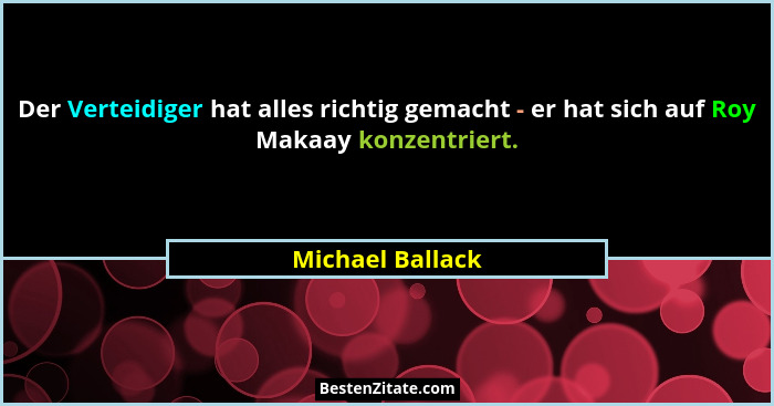 Der Verteidiger hat alles richtig gemacht - er hat sich auf Roy Makaay konzentriert.... - Michael Ballack
