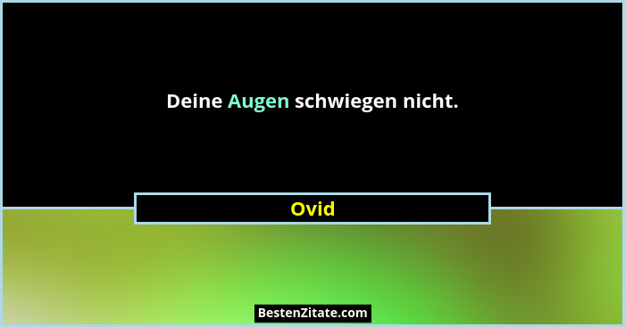 Deine Augen schwiegen nicht.... - Ovid