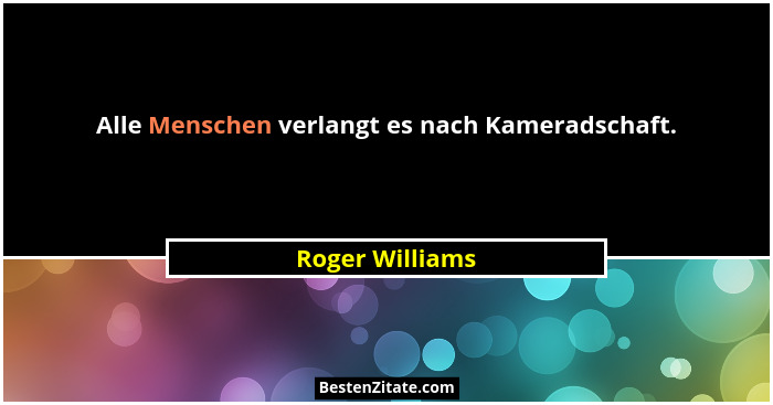 Alle Menschen verlangt es nach Kameradschaft.... - Roger Williams