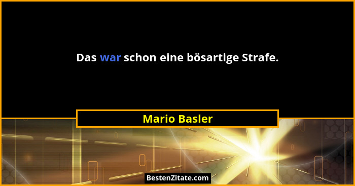 Das war schon eine bösartige Strafe.... - Mario Basler