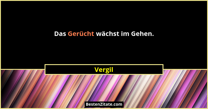 Das Gerücht wächst im Gehen.... - Vergil