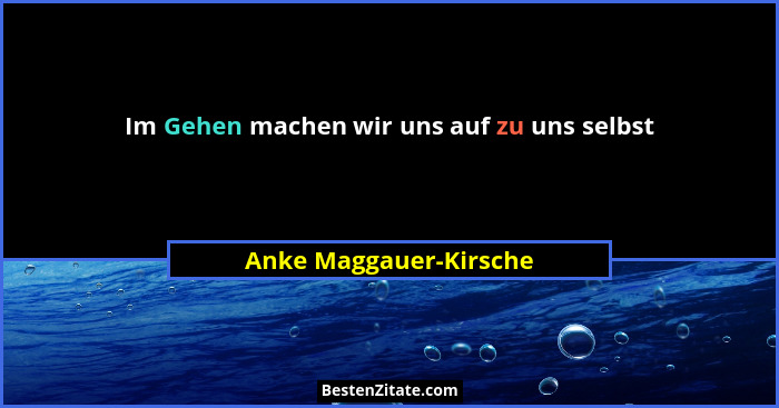 Im Gehen machen wir uns auf zu uns selbst... - Anke Maggauer-Kirsche