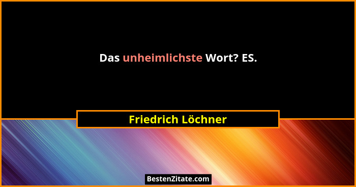 Das unheimlichste Wort? ES.... - Friedrich Löchner